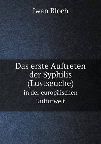 Cover for Iwan Bloch · Das Erste Auftreten Der Syphilis (Lustseuche) in Der Europäischen Kulturwelt (Paperback Bog) [German edition] (2014)