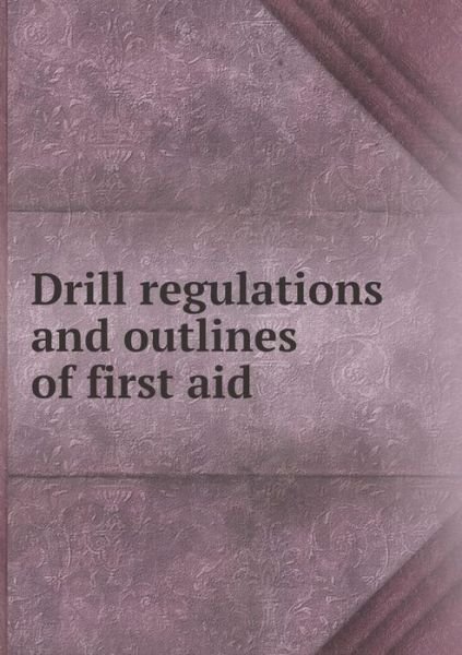 Cover for War Department · Drill Regulations and Outlines of First Aid (Paperback Book) (2015)
