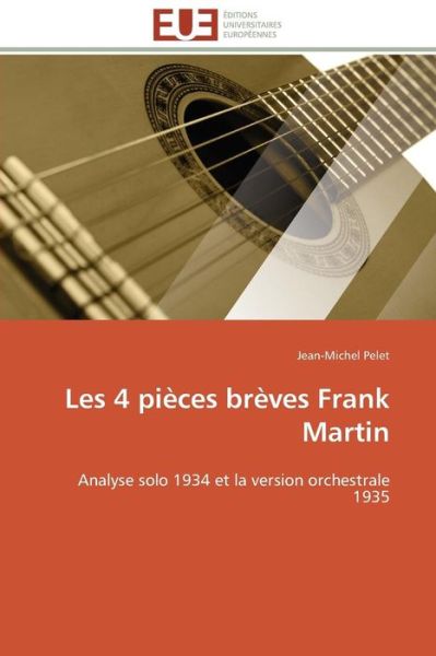 Cover for Jean-michel Pelet · Les 4 Pièces Brèves Frank Martin: Analyse Solo 1934 et La Version Orchestrale 1935 (Paperback Book) [French edition] (2018)