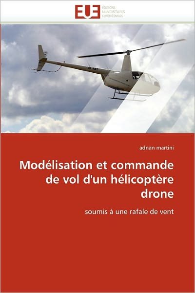Cover for Adnan Martini · Modélisation et Commande De Vol D'un Hélicoptère Drone: Soumis À Une Rafale De Vent (Paperback Bog) (2018)