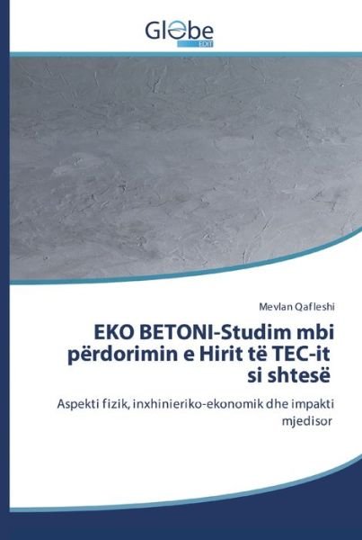 Cover for Mevlan Qafleshi · EKO BETONI-Studim mbi perdorimin e Hirit te TEC-it si shtese (Pocketbok) (2020)