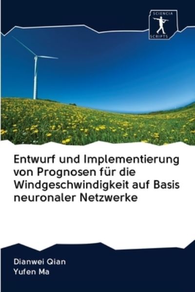 Cover for Dianwei Qian · Entwurf und Implementierung von Prognosen fur die Windgeschwindigkeit auf Basis neuronaler Netzwerke (Paperback Book) (2020)