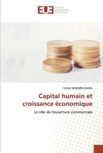 Capital humain et croissance economique - Parfait Mveimbi Gneba - Bücher - Editions Universitaires Europeennes - 9786203416961 - 5. Mai 2021