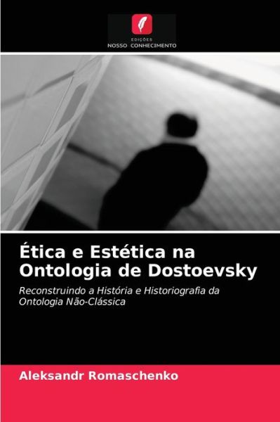 Cover for Aleksandr Romaschenko · Etica e Estetica na Ontologia de Dostoevsky (Paperback Book) (2021)