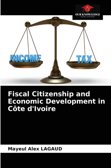 Cover for Mayeul Alex Lagaud · Fiscal Citizenship and Economic Development in Cote d'Ivoire (Paperback Book) (2021)