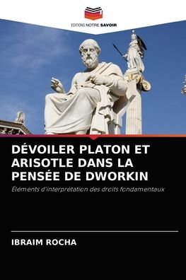 Cover for Ibraim Rocha · Devoiler Platon Et Arisotle Dans La Pensee de Dworkin (Pocketbok) (2021)