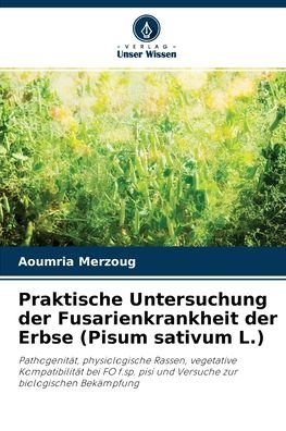 Cover for Aoumria Merzoug · Praktische Untersuchung der Fusarienkrankheit der Erbse (Pisum sativum L.) (Pocketbok) (2021)