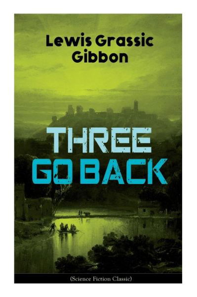 Cover for Lewis Grassic Gibbon · Three Go Back (Science Fiction Classic) (Paperback Book) (2020)