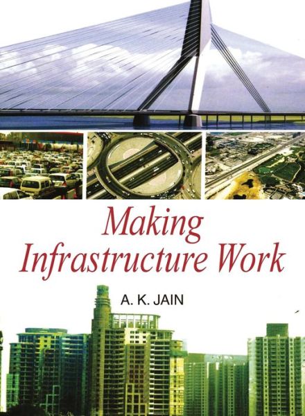 Cover for A. K. Jain · Making Infrastructure Work (Hardcover Book) (2011)