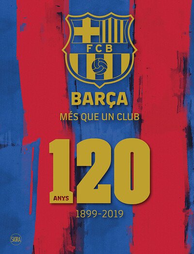 Barca: Mes que un club (Catalan Edition): 120 anys 1899-2019 -  - Kirjat - Skira - 9788857240961 - torstai 5. joulukuuta 2019