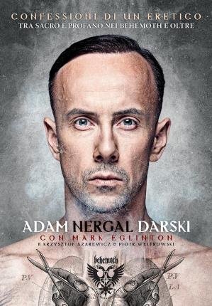 Cover for Darski Adam Nergal / Mark Eglinton · Confessioni Di Un Eretico. Tra Sacro E Profano Nei Behemoth E Oltre (Book)