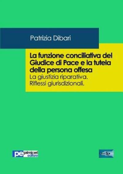 Cover for Patrizia Dibari · La funzione conciliativa del Giudice di Pace e la tutela della persona offesa (Paperback Book) (2017)