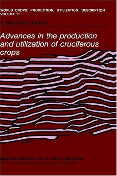 Advances in the Production and Utilization of Cruciferous Crops - World Crops: Production, Utilization and Description - H Sxrensen - Livres - Springer - 9789024731961 - 31 octobre 1985