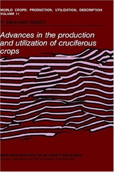 Advances in the Production and Utilization of Cruciferous Crops - World Crops: Production, Utilization and Description - H Sxrensen - Bøger - Springer - 9789024731961 - October 31, 1985