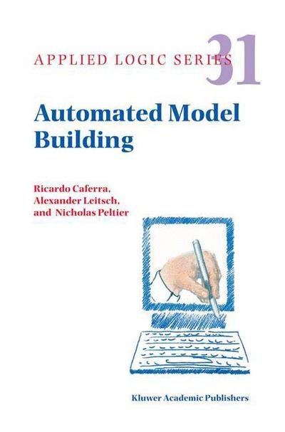 Ricardo Caferra · Automated Model Building - Applied Logic Series (Pocketbok) [Softcover reprint of hardcover 1st ed. 2004 edition] (2010)