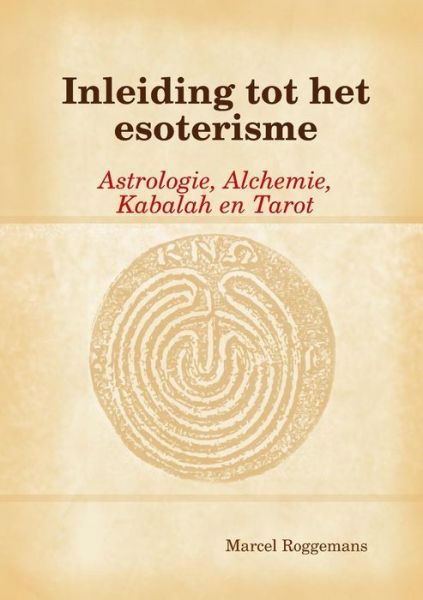 Cover for Marcel Roggemans · Inleiding Tot Het Esoterisme:Astrologie, Alchemie,Kabalah En Tarot (Paperback Bog) [Dutch edition] (2013)