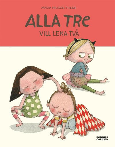 Cover for Maria Nilsson Thore · Alla tre: Alla tre vill leka två (ePUB) (2017)