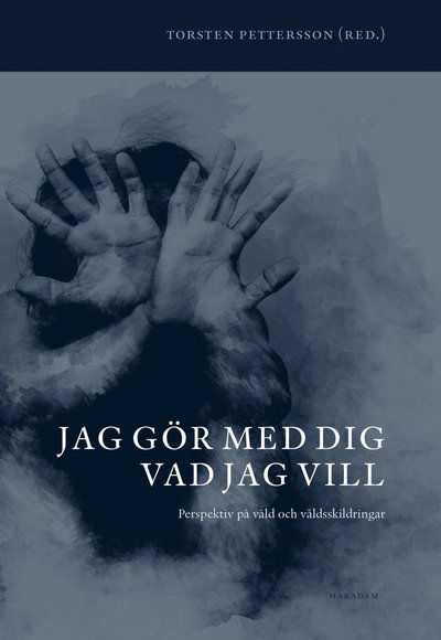 Cover for Torsten Pettersson · Jag gör med dig vad jag vill : perspektiv på våld och våldsskildringar (Book) (2019)