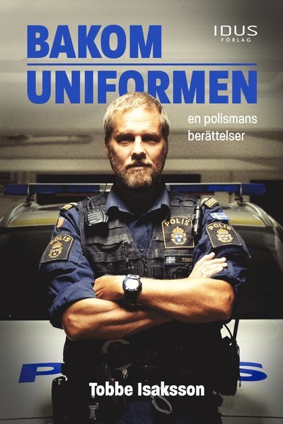 Cover for Tobbe Isaksson · Bakom uniformen : en polismans berättelser (Inbunden Bok) (2021)