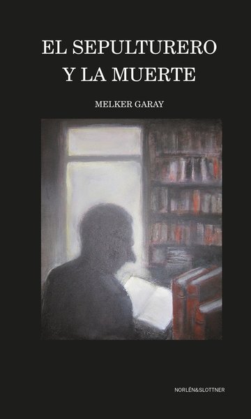 Cover for Melker Garay · El sepulturero y la muerte (Bound Book) (2013)