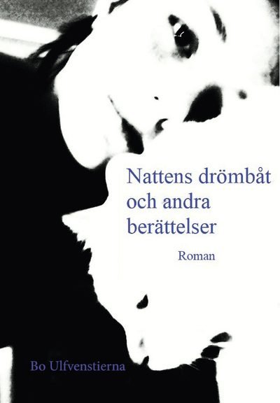 Cover for Bo Ulfvenstierna · Nattens drömbåt och andra berättelser (Inbunden Bok) (2022)