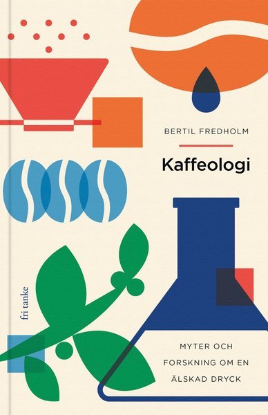 Cover for Bertil Fredholm · Kaffeologi: Myter och forskning om en älskad dryck (Bound Book) (2021)