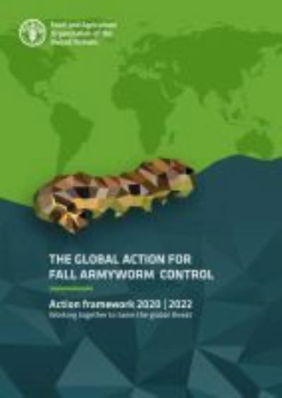 The global action for Fall Armyworm control: action framework 2020-2022, working together to tame the global threat - Food and Agriculture Organization - Books - Food & Agriculture Organization of the U - 9789251326961 - December 1, 2020