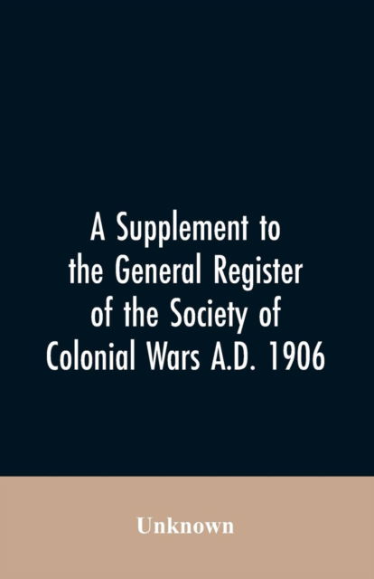 Cover for A Supplement to the General Register of the Society of Colonial Wars A.D. 1906 (Paperback Bog) (2019)