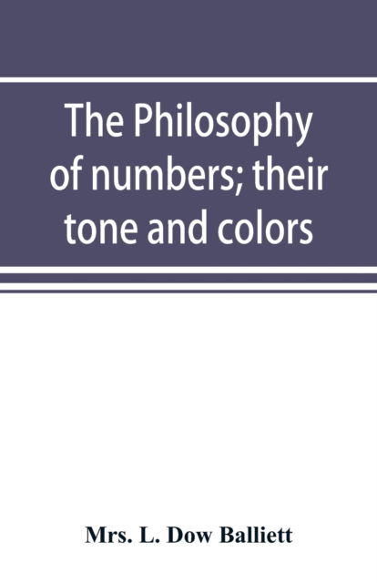 Cover for Mrs L Dow Balliett · The philosophy of numbers; their tone and colors (Paperback Book) (2019)