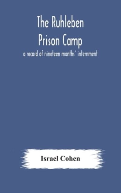 The Ruhleben Prison Camp - Israel Cohen - Kirjat - Alpha Edition - 9789354175961 - lauantai 10. lokakuuta 2020