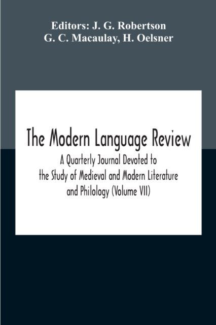 The Modern Language Review; A Quarterly Journal Devoted To The Study Of Medieval And Modern Literature And Philology (Volume Vii) - G C Macaulay - Books - Alpha Edition - 9789354188961 - November 2, 2020