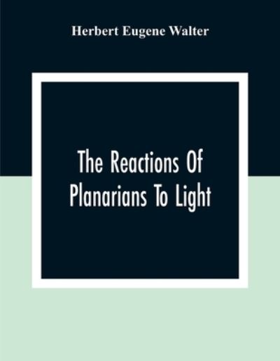 Cover for Herbert Eugene Walter · The Reactions Of Planarians To Light (Paperback Bog) (2020)