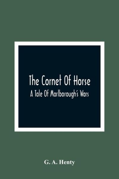 The Cornet Of Horse - G a Henty - Książki - Alpha Edition - 9789354360961 - 11 stycznia 2021