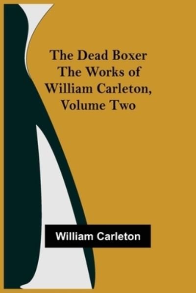 The Dead Boxer The Works of William Carleton, Volume Two - William Carleton - Books - Alpha Edition - 9789354597961 - June 8, 2021