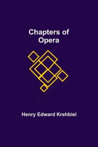 Chapters of Opera - Henry Edward Krehbiel - Książki - Alpha Edition - 9789354849961 - 5 sierpnia 2021