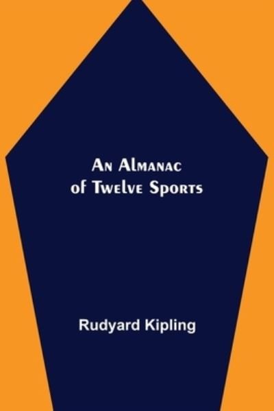 An Almanac of Twelve Sports - Rudyard Kipling - Boeken - Alpha Edition - 9789354948961 - 10 september 2021