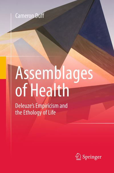 Cameron Duff · Assemblages of Health: Deleuze's Empiricism and the Ethology of Life (Paperback Book) [Softcover reprint of the original 1st ed. 2014 edition] (2016)