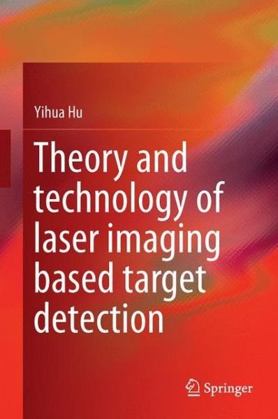 Cover for Yihua Hu · Theory and Technology of Laser Imaging Based Target Detection (Innbunden bok) [1st ed. 2018 edition] (2017)