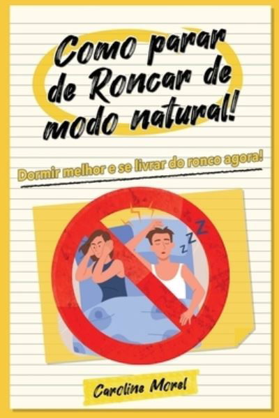 Cover for Caroline Morel · Como parar de Roncar de modo natural!: Dormir melhor e se livrar do ronco agora! (Paperback Book) (2024)