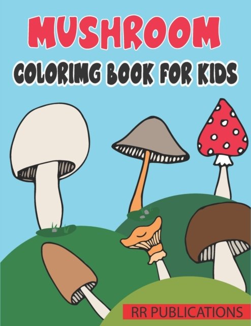 Cover for Rr Publications · Mushroom Coloring Book For Kids: Collection of 50+ Amazing Mushroom Coloring Pages (Paperback Book) (2021)