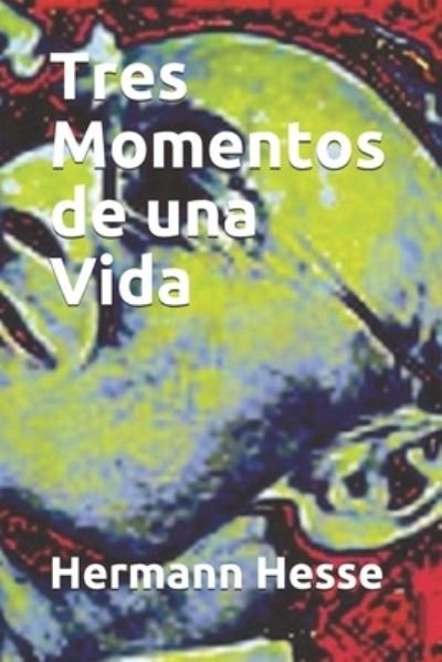 Cover for Hermann Hesse · Tres Momentos de una Vida (Paperback Bog) (2021)
