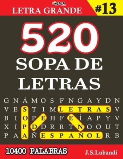 Cover for Jaja Media · 520 SOPA DE LETRAS #13 (10400 PALABRAS) - Letra Grande - Mas de 10400 Emocionantes Palabras en Espanol (Paperback Bog) (2021)