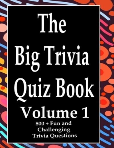 The Big Trivia Quiz Book, Volume 1 - Ts - Books - Independently Published - 9798573998961 - November 29, 2020