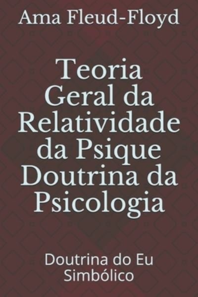 Cover for Ama Fleud-Floyd · Teoria Geral da Relatividade da Psique Doutrina da Psicologia (Paperback Bog) (2020)
