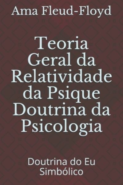 Cover for Ama Fleud-Floyd · Teoria Geral da Relatividade da Psique Doutrina da Psicologia (Paperback Book) (2020)