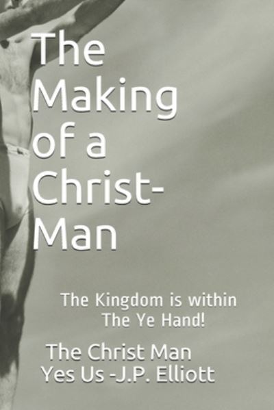 Cover for Yes Us -J P Elliott · The Making of a Christ-Man! (Paperback Book) (2020)