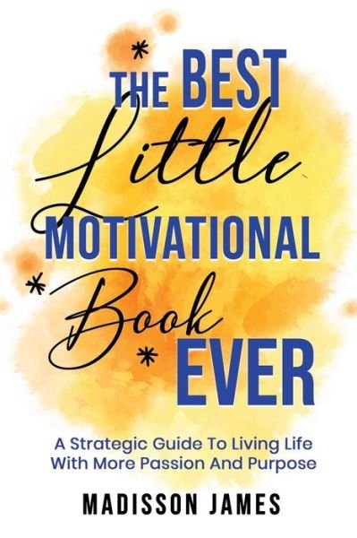 Cover for Madisson James · The Best little Motivational Book Ever (Paperback Book) (2020)