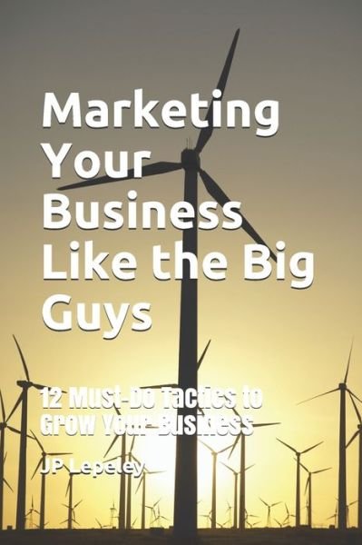 Cover for Jp Lepeley · Marketing Your Business Like the Big Guys (Paperback Book) (2020)