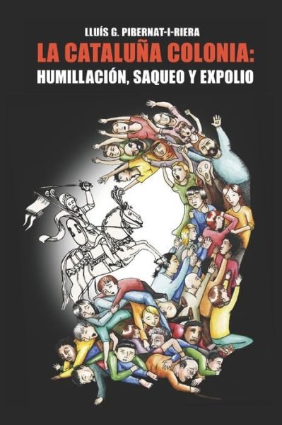 Cover for Lluis G Pibernat-I-Riera · La Cataluna colonia: humillacion, saqueo y expolio. (Pocketbok) (2020)