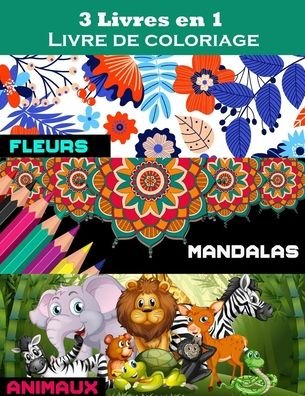 Cover for XD Creative Publishing · 3 livres en 1 livre de coloriage adulte Mandalas, animaux, fleurs (Paperback Book) (2020)